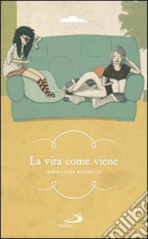 La vita come viene libro di Bondoux Anne-Laure