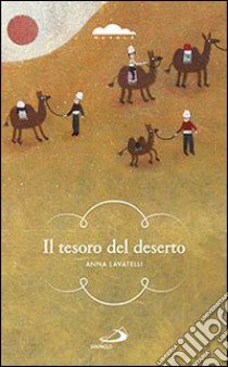 Il tesoro del deserto. Un ragazzo lungo le piste del favoloso Oriente libro di Lavatelli Anna