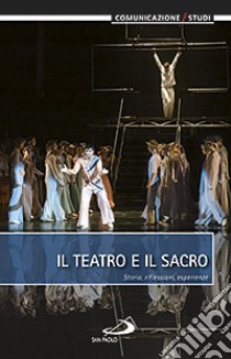 Il teatro e il sacro. Storia, riflessioni, esperienze libro