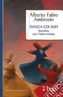 Danza coi sufi. Incontro con l'Islam mistico libro di Ambrosio Alberto F.