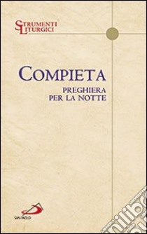 Compieta. Preghiera per la notte libro