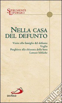 Nella casa del defunto. Visita alla famiglia del defunto. Veglia. Preghiera alla chiusura della bara. Letture bibliche libro