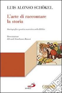 L'arte di raccontare la storia. Storiografia e poetica narrativa nella Bibbia libro di Schökel Luis Alonso