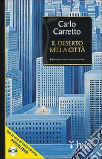 Il deserto nella città. Con CD Audio libro di Carretto Carlo