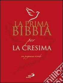 La prima Bibbia per la cresima libro