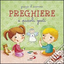 Preghiere a piccoli gesti. Ediz. illustrata libro di Gruppo Il Sicomoro (cur.)