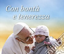 Con bontà e tenerezza libro di Francesco (Jorge Mario Bergoglio)