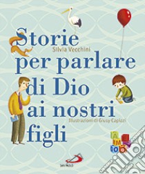 Storie per parlare di Dio ai nostri figli. Ediz. illustrata libro di Vecchini Silvia