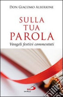 Sulla tua parola. Vangeli festivi commentati libro di Alberione Giacomo