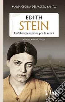 Edith Stein. Un'ebrea testimone per la verità libro di Maria Cecilia del Volto Santo