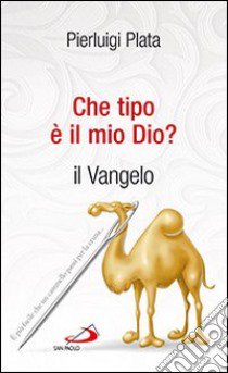 Che tipo è il mio dio? Il Vangelo libro di Plata Pierluigi