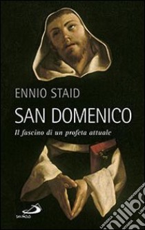 San Domenico. Il fascino di un profeta attuale libro di Staid Ennio