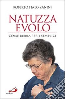 Natuzza Evolo. Come Bibbia per i semplici libro di Zanini Roberto Italo