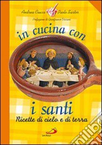 In cucina con i santi. I piatti di grandi uomini e donne libro di Ciucci Andrea; Sartor Paolo