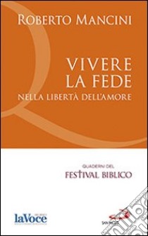 Vivere la fede nella libertà dell'amore libro di Mancini Roberto