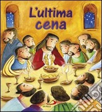 L'ultima cena. Ediz. illustrata libro di Sully Katherine; Sanfilippo Simona