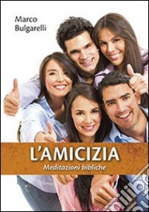 L'amicizia. Meditazioni bibliche libro di Bulgarelli Marco