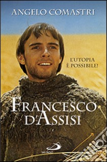 Francesco D'Assisi. L'utopia è possibile! libro di Comastri Angelo