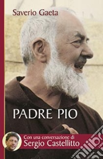 Padre Pio. Il mistero del Dio vicino libro di Gaeta Saverio