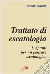 Trattato di escatologia. Vol. 1: Spunti per un pensare escatologico libro di Nitrola Antonio