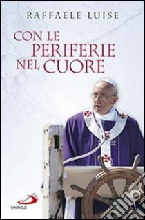 Con le periferie nel cuore libro di Luise Raffaele