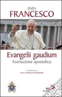 Evangelii gaudium. Esortazione apostolica libro di Francesco (Jorge Mario Bergoglio)