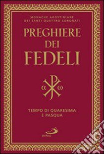 Preghiera dei fedeli. Tempo di Quaresima e Pasqua libro di Monache monastero dei Santi Quattro Coronati Roma (cur.)