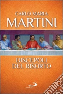 Discepoli del risorto libro di Martini Carlo Maria