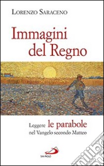 Immagini del Regno. Leggere le parabole nel Vangelo secondo Matteo libro di Saraceno Lorenzo