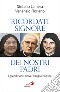 Ricordati signore dei nostri padri. I grandi santi della famiglia Paolina libro di Lamera Stefano; Floriano Venanzio