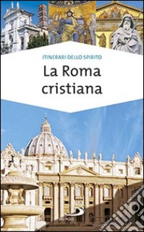 La Roma cristiana. La via dei tesori libro di Falasca Stefania; Ricciardi Giovanni