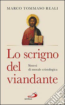 Lo scrigno del viandante. Sintesi di morale cristologica libro di Reali Marco Tommaso