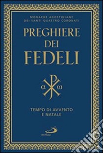 Preghiere dei fedeli. Tempo di Avvento e di Natale libro di Monache agostiniane dei Santi Quattro Coronati (cur.)