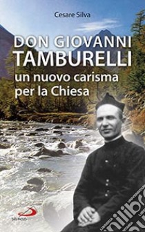 Don Giovanni Tamburelli. Un nuovo carisma per la chiesa libro di Silva Cesare