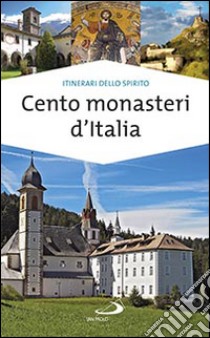 Cento monasteri d'Italia. Accoglienza e spiritualità libro di Di Pea Stefano