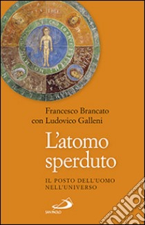 L'atomo sperduto. Il posto dell'uomo nell'universo libro di Brancato Francesco; Galleni Ludovico