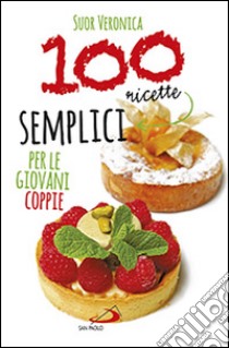 100 ricette semplici per le giovani coppie libro di Veronica (suor)