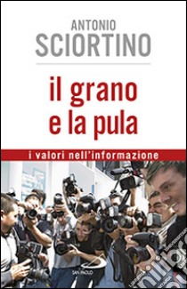 Il grano e la pula. I valori nell'informazione libro di Sciortino Antonio