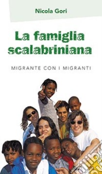 La famiglia Scalabriniana. Migrante con i migranti libro di Gori Nicola