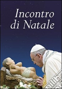 Incontro di Natale libro di Francesco (Jorge Mario Bergoglio)