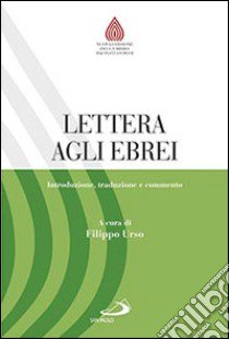 Lettera agli ebrei. Introduzione, traduzione e commento libro di Urso F. (cur.)