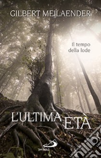 L'ultima età. Il tempo della lode libro di Meilaender Gilbert