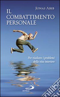 Il combattimento personale. Per risolvere i problemi della vita interiore libro di Abib Jonas