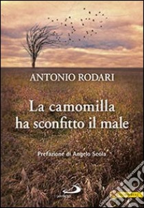 La camomilla ha sconfitto il male libro di Rodari Antonio