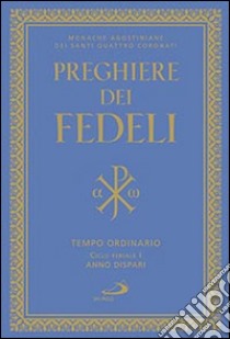 Preghiere dei fedeli. Tempo ordinario. Ciclo feriale I. Anno dispari libro di Monache agostiniane dei Santi Quattro Coronati (cur.)