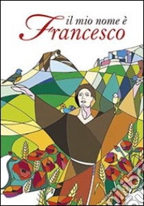 Il mio nome è Francesco libro di Manduca Elisabetta