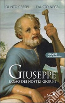 Giuseppe uomo dei nostri giorni. Un mese a lui dedicato libro di Crespi Olinto; Negri Fausto