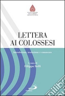 Lettera ai Colossesi. Introduzione, traduzione e commento libro di Belli F. (cur.)