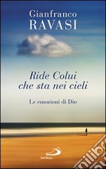 Ride colui che sta nei cieli. Le emozioni di Dio libro di Ravasi Gianfranco