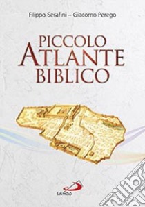 Piccolo atlante biblico libro di Serafini Filippo; Perego Giacomo